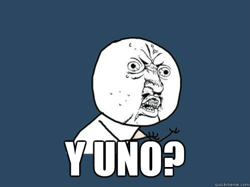  y uno?  Y U No