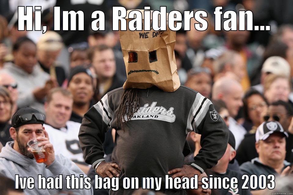 Bag on head  - HI, IM A RAIDERS FAN... IVE HAD THIS BAG ON MY HEAD SINCE 2003 Misc