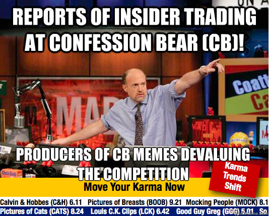 Reports of insider trading at Confession Bear (CB)! Producers of CB memes devaluing the competition - Reports of insider trading at Confession Bear (CB)! Producers of CB memes devaluing the competition  Mad Karma with Jim Cramer