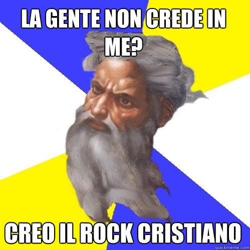 la gente non crede in me? creo il rock cristiano  Advice God