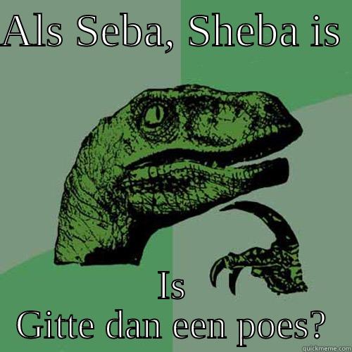 Kattenvoer grappig - ALS SEBA, SHEBA IS  IS GITTE DAN EEN POES? Philosoraptor