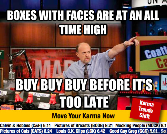 boxes with faces are at an all time high buy buy buy before it's too late  Mad Karma with Jim Cramer