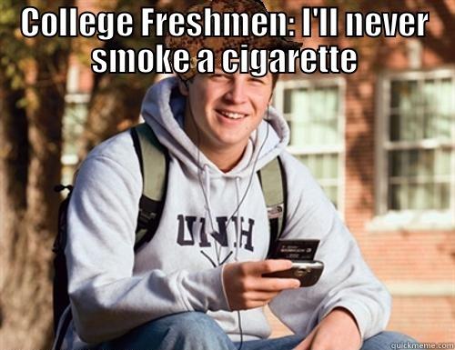 COLLEGE FRESHMEN: I'LL NEVER SMOKE A CIGARETTE  College Freshman