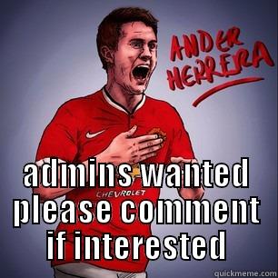  ADMINS WANTED PLEASE COMMENT IF INTERESTED Misc