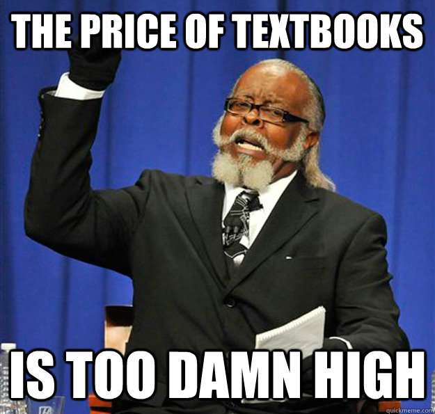 The price of textbooks is too damn high - The price of textbooks is too damn high  Jimmy McMillan