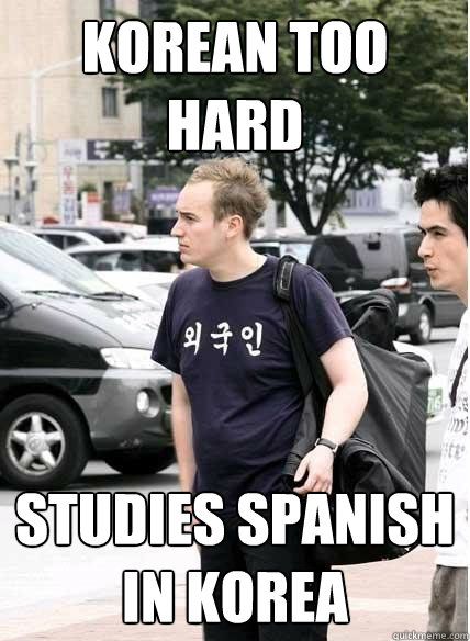 korean too hard studies spanish in korea  Clueless