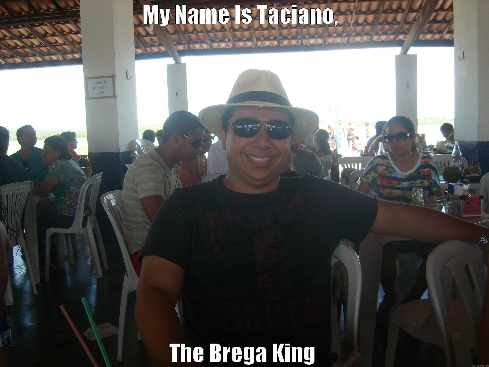 MY NAME IS TACIANO,  THE BREGA KING Misc