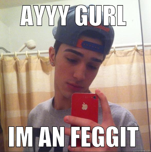 im an feggit - AYYY GURL IM AN FEGGIT Misc