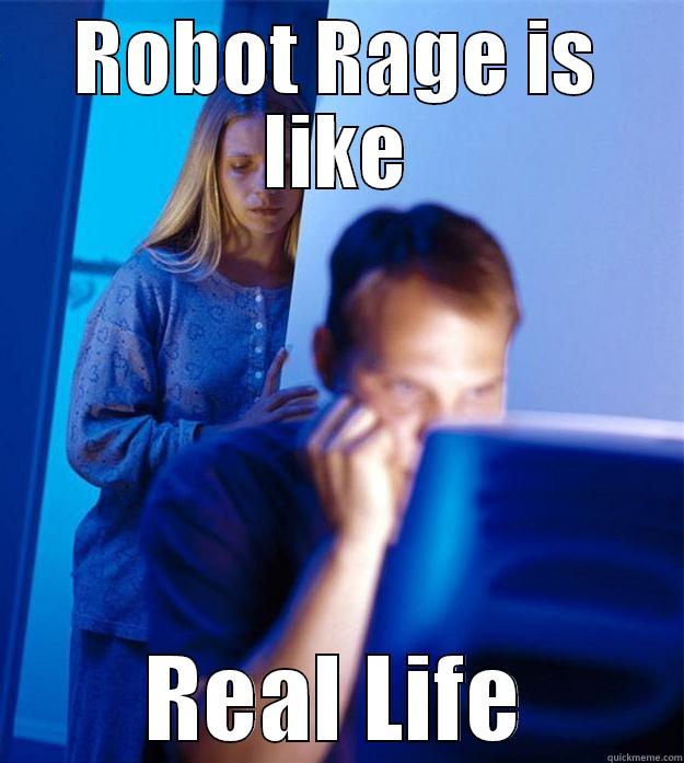 ROBOT RAGE IS LIKE REAL LIFE Redditors Wife