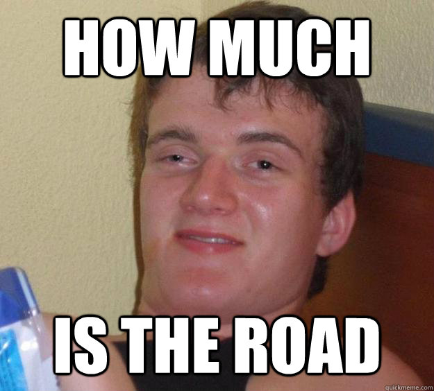 HOW MUCH IS THE ROAD - HOW MUCH IS THE ROAD  10 Guy