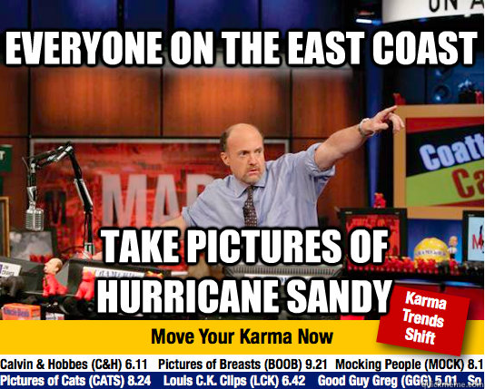 everyone on the east coast take pictures of Hurricane Sandy - everyone on the east coast take pictures of Hurricane Sandy  Mad Karma with Jim Cramer