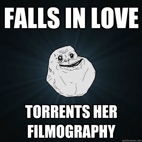 Falls in love torrents her filmography  Forever Alone