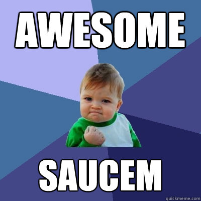 Awesome Saucem  Success Kid