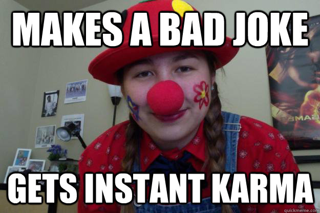 Makes a bad joke gets instant karma - Makes a bad joke gets instant karma  RA Jenny