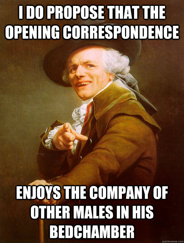 I do propose that the opening correspondence  Enjoys the company of other males in his bedchamber  Joseph Ducreux