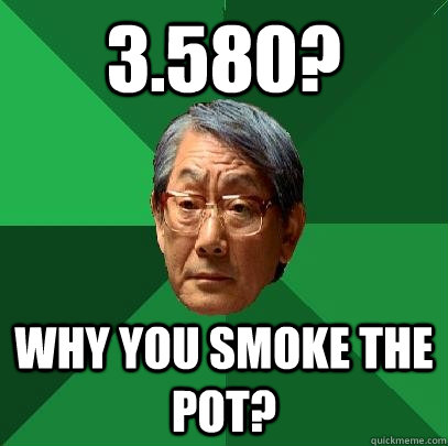 3.580? why you smoke the pot?  High Expectations Asian Father