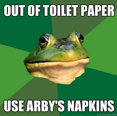 out of toilet paper Use arby's napkins - out of toilet paper Use arby's napkins  Foul Bachelor Frog