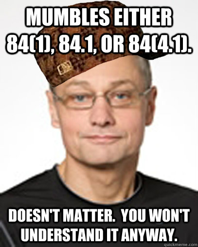 Mumbles either 84(1), 84.1, or 84(4.1). Doesn't matter.  You won't understand it anyway. - Mumbles either 84(1), 84.1, or 84(4.1). Doesn't matter.  You won't understand it anyway.  Prof Edgar