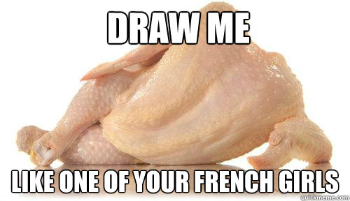 Draw me Like one of your french girls - Draw me Like one of your french girls  Seductive Chicken