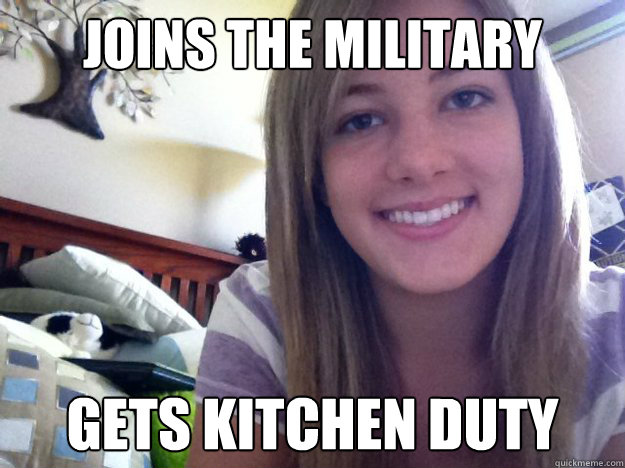 Joins the military gets kitchen duty - Joins the military gets kitchen duty  Lols