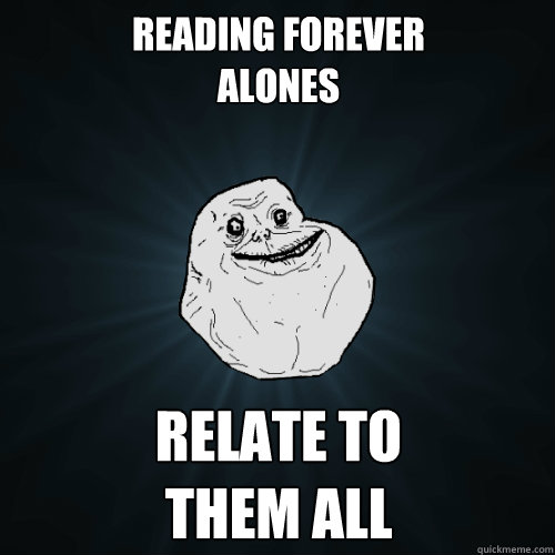 reading forever
alones relate to 
them all - reading forever
alones relate to 
them all  Forever Alone