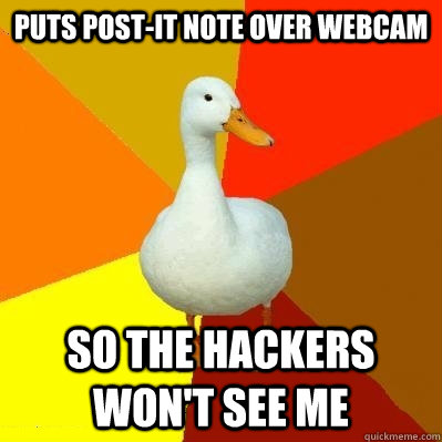 puts post-it note over webcam So the hackers won't see me  Tech Impaired Duck