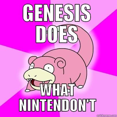 GENESIS DOES WHAT NINTENDON'T Slowpoke