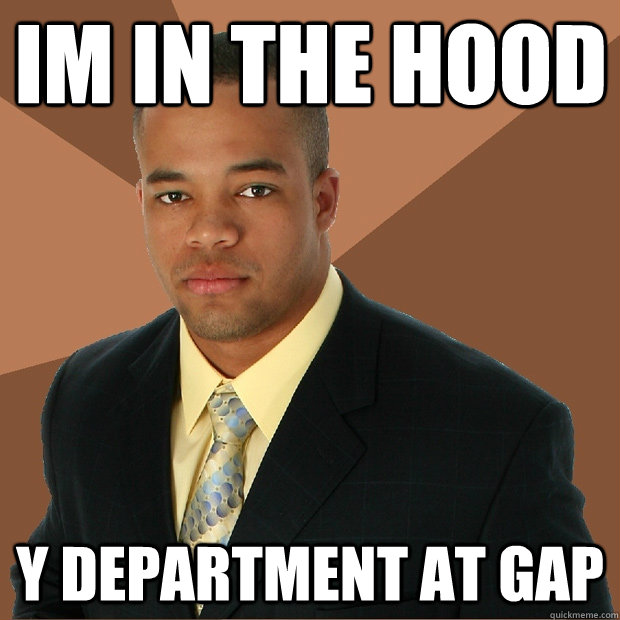 im in the hood y department at GAP  Successful Black Man