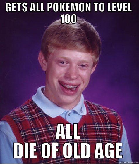 Shame shame - GETS ALL POKEMON TO LEVEL 100 ALL DIE OF OLD AGE Bad Luck Brian