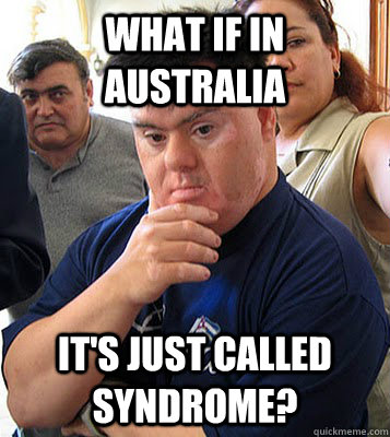 What if in australia It's just called Syndrome?  intredasting