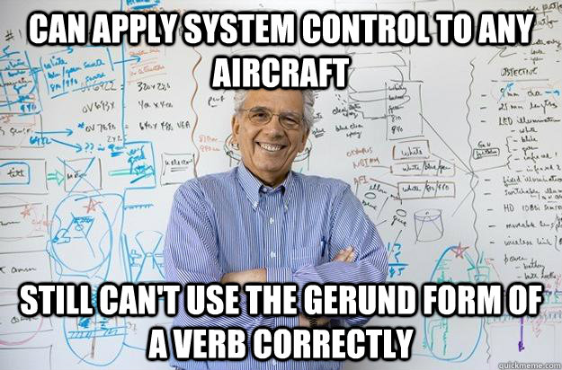 can apply system control to any aircraft Still can't use the gerund form of a verb correctly  Engineering Professor