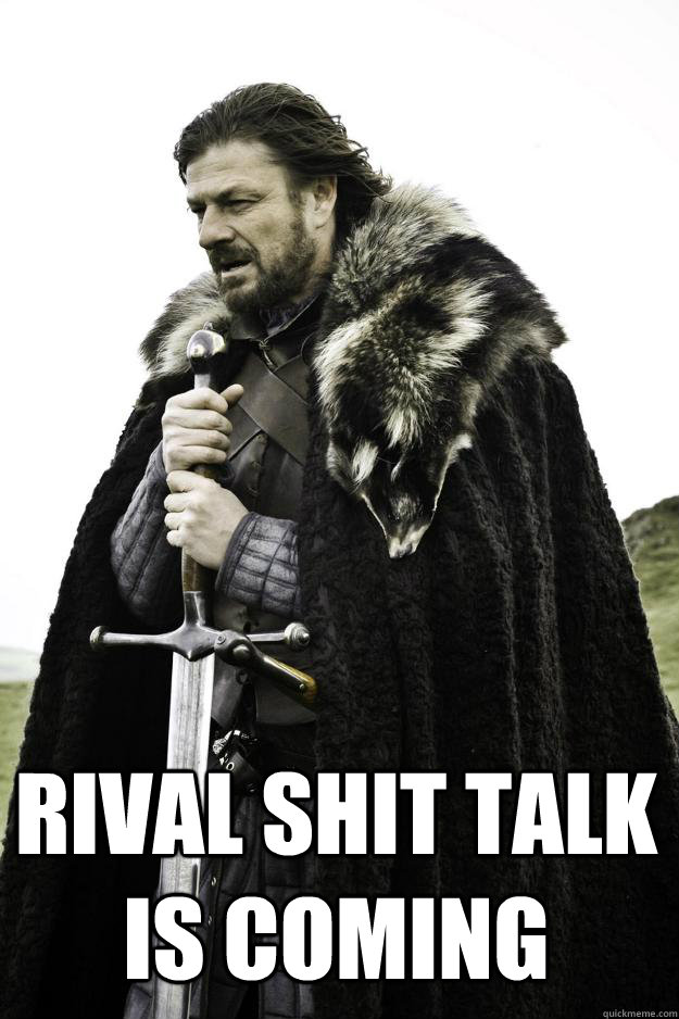  Rival Shit talk is coming  Winter is coming