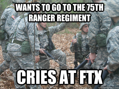 wants to go to the 75th Ranger regiment cries at FTX  