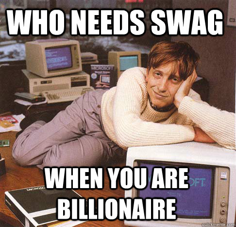 Who needs SWAG When you are billionaire  Dreamy Bill Gates