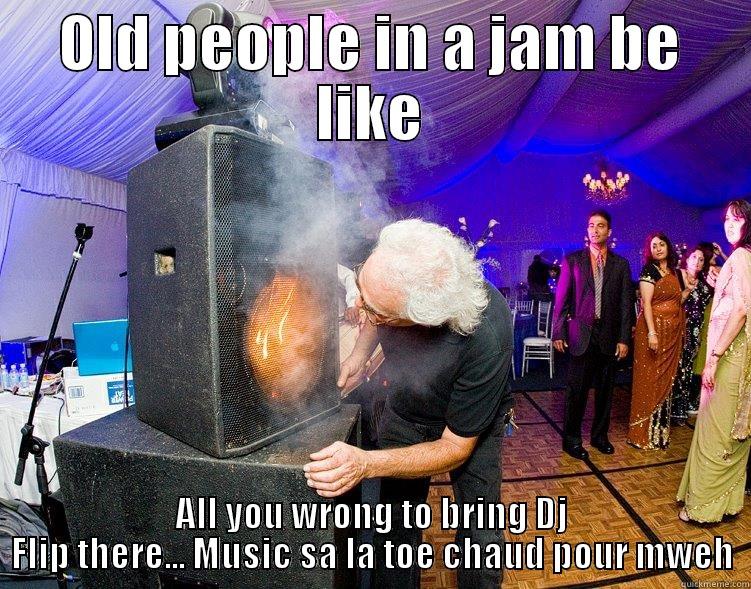 old people - OLD PEOPLE IN A JAM BE LIKE ALL YOU WRONG TO BRING DJ FLIP THERE... MUSIC SA LA TOE CHAUD POUR MWEH Misc