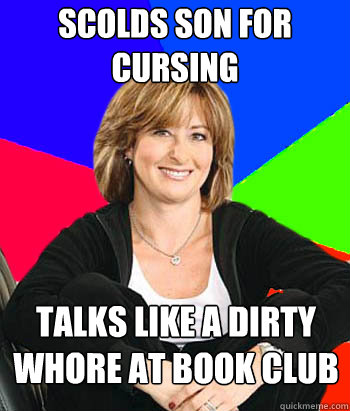 Scolds son for cursing talks like a dirty whore at book club  Sheltering Suburban Mom