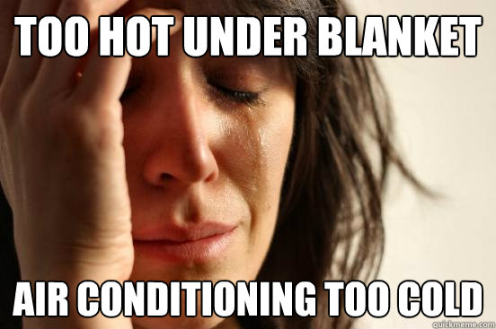 Too hot under blanket air conditioning too cold  First World Problems