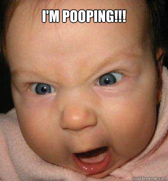 I'm pooping!!!  - I'm pooping!!!   Angry baby