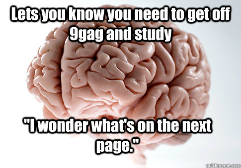 Lets you know you need to get off 9gag and study 