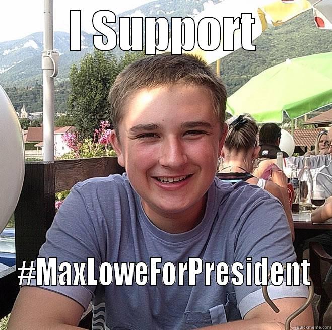 I Support Max Lowe - I SUPPORT #MAXLOWEFORPRESIDENT Misc