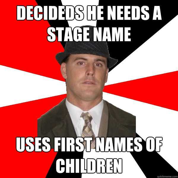 decideds he needs a stage name uses first names of children  Wannabe Middle-Aged Actor