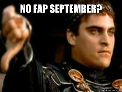 no fap september?  - no fap september?   Downvoting Roman