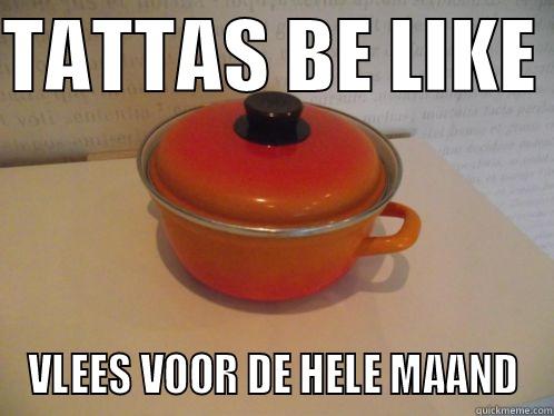 TATTAS BE LIKE  VLEES VOOR DE HELE MAAND Misc