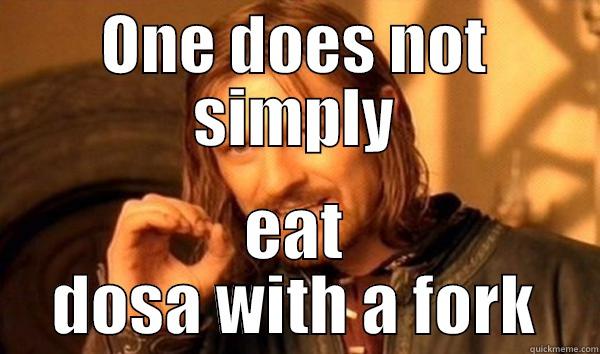 ONE DOES NOT SIMPLY EAT DOSA WITH A FORK Misc