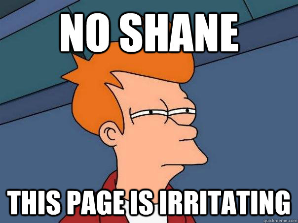 No shane This page is irritating  Futurama Fry