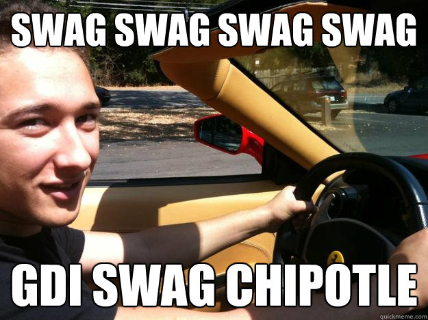 SWAG swag swag swag gdi swag chipotle  