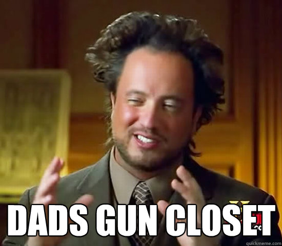  Dads gun closet -  Dads gun closet  Ancient Aliens