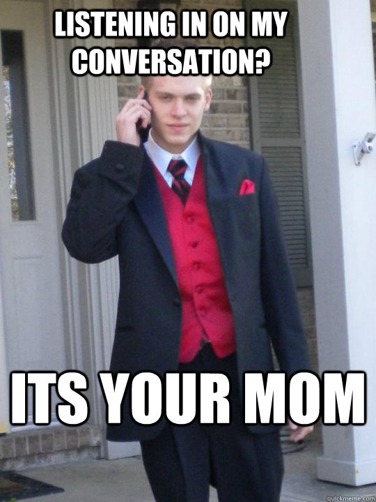 Listening in on my conversation? Its your mom - Listening in on my conversation? Its your mom  Misc