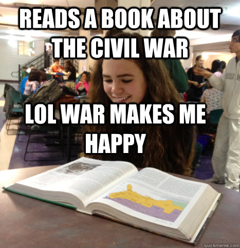 Reads a book about the civil war LOL War makes me happy  Good Girl Grace