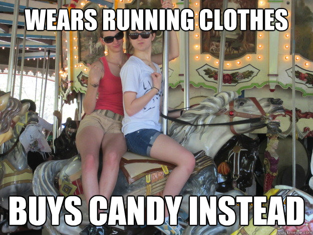 Wears running clothes Buys candy instead  Sheltered Suburban White Girls